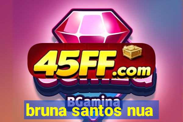 bruna santos nua